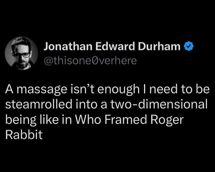 Tweet meme about needing to be steamrolled into a two-dimensional being, from relatable memes shared on therapy page.