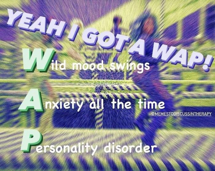 Meme text highlighting witty take on wild mood swings, anxiety, and personality disorder from relatable therapy memes page.