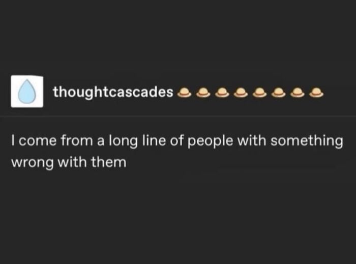 Text meme from Memes To Discuss In Therapy page stating, I come from a long line of people with something wrong with them, funny and relatable.