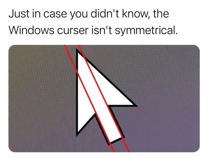 Windows cursor shown with red lines highlighting its asymmetrical shape in a funny and relatable meme format.