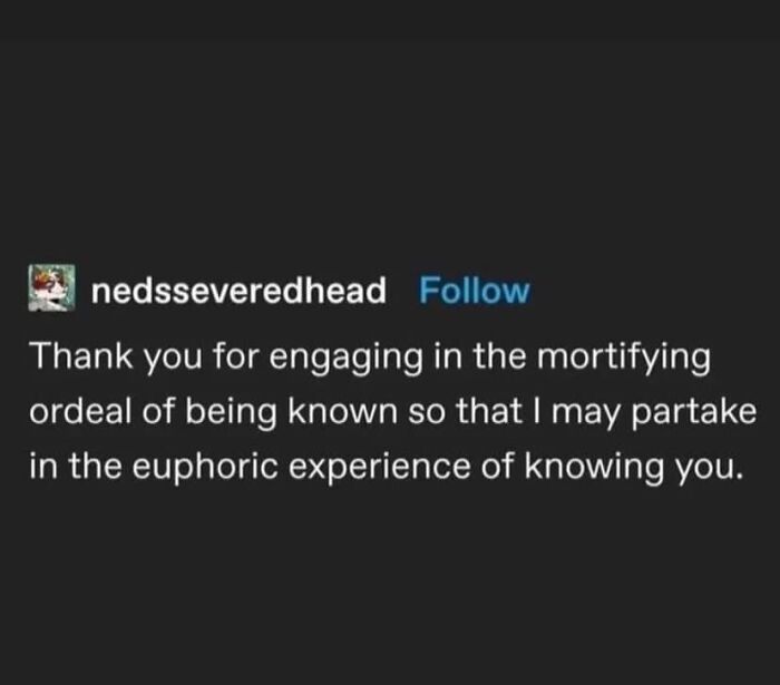 Text post from memes to discuss in therapy page expressing gratitude for the mortifying ordeal of being known and the euphoric experience.