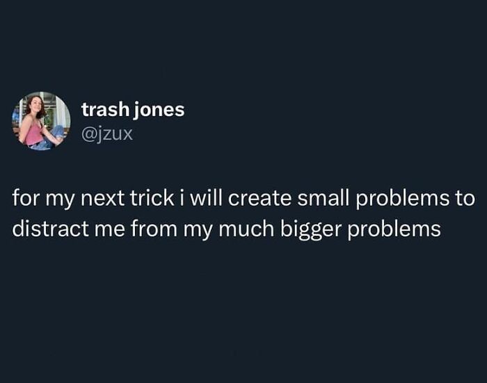 Relatable meme about creating small problems to avoid bigger issues shared by memes to discuss in therapy page.