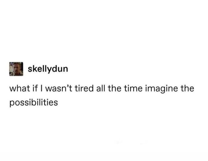 Relatable meme text about wishing not to be tired all the time shared by memes to discuss in therapy page.