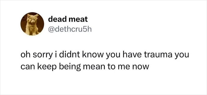 Text meme from the Memes To Discuss In Therapy page about trauma and being mean, featuring relatable and funny content.