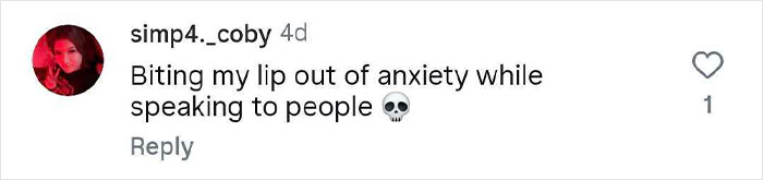 Comment on social media revealing a hilariously strange thing people do when no one is watching, mentioning biting lip from anxiety.