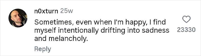 Comment revealing a strange and personal habit people do when no one is watching, sharing feelings of intentional melancholy.