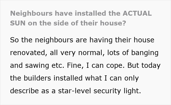 Neighbours installed actual sun-like bright security light on the side of their house during renovations at night.
