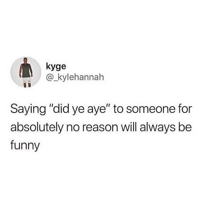 Text post about Scottish humor saying "did ye aye" to someone for no reason is always funny, part of Scottish people posts online.