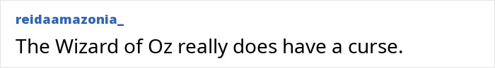 Screenshot of a social media comment discussing a curse related to the Wizard of Oz in black text on a white background. Screenshot of a social media comment discussing a curse related to the Wizard of Oz in black text on a white background.