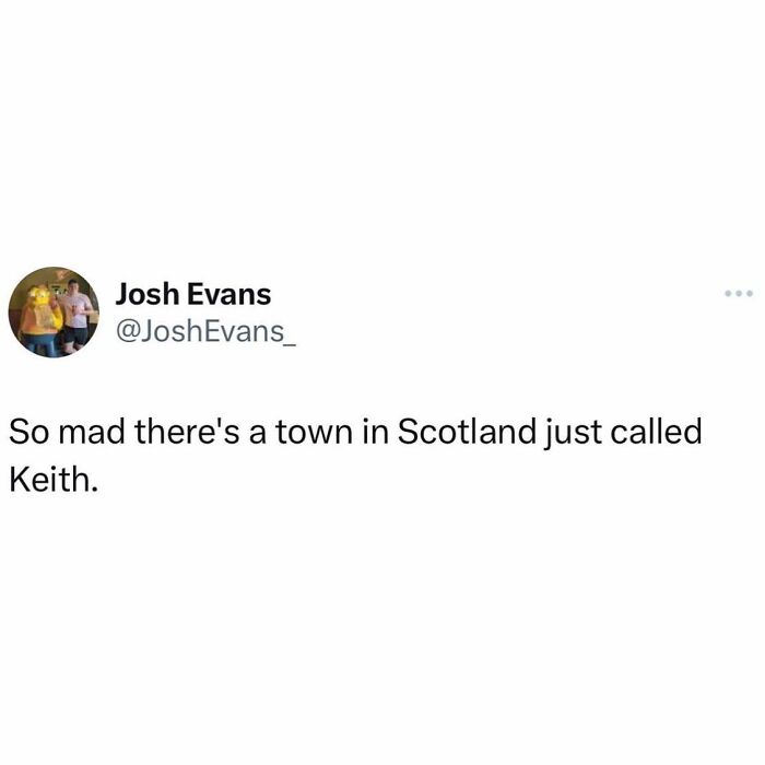 Tweet by Josh Evans humorously reacting to a Scottish town named Keith, part of hilarious Scottish posts online.