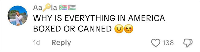 Comment on social media questioning why everything in America is boxed or canned, reflecting wild American food creations. Comment on social media questioning why everything in America is boxed or canned, reflecting wild American food creations.