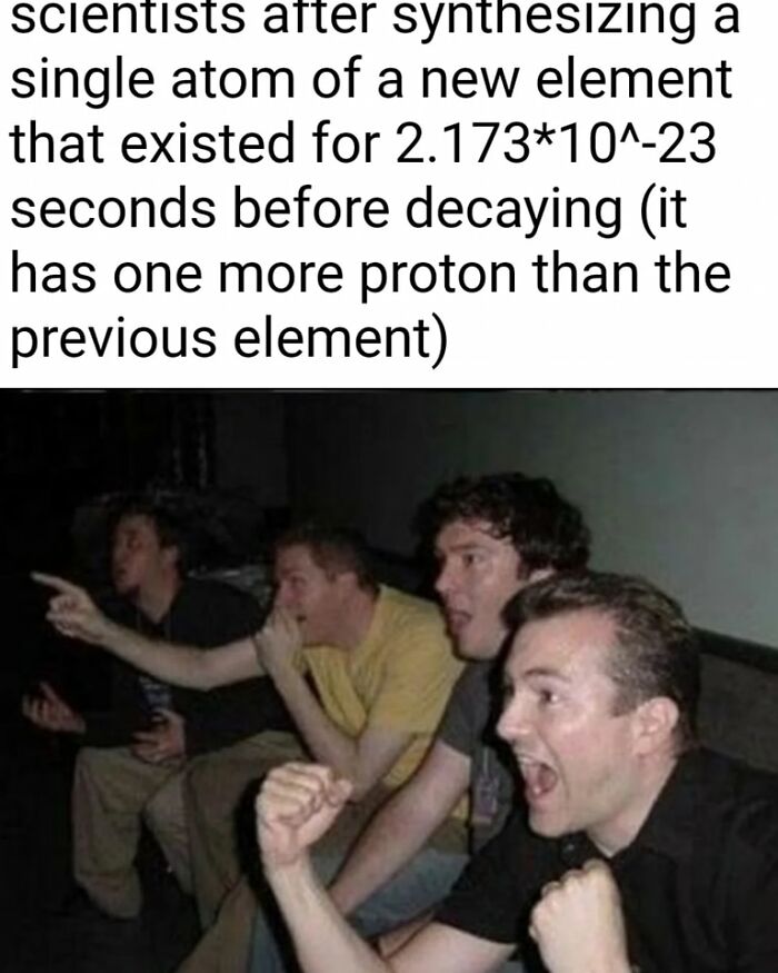 Group of men reacting excitedly in a meme about scientists synthesizing a short-lived new element, showcasing hilarious educational memes.