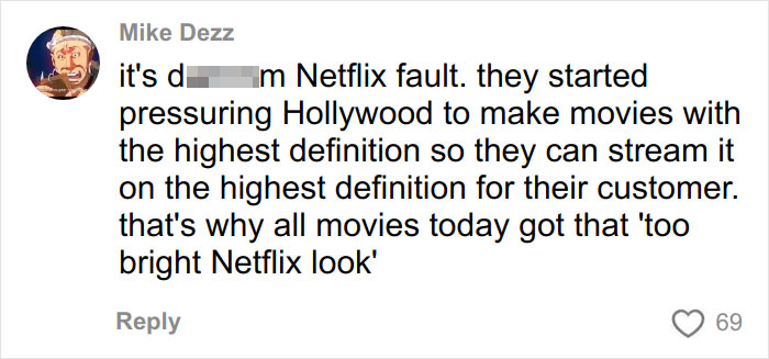 Comment about Netflix causing modern movies to have a too bright, millennial gray look affecting their visual style.