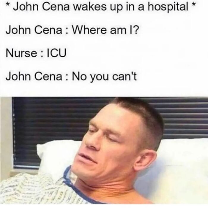 Funny meme featuring John Cena waking up in a hospital, joking about ICU with humor to lighten life.