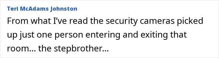 Text excerpt from a person named Teri McAdams Johnston discussing security cameras capturing only the stepbrother entering and exiting a room.