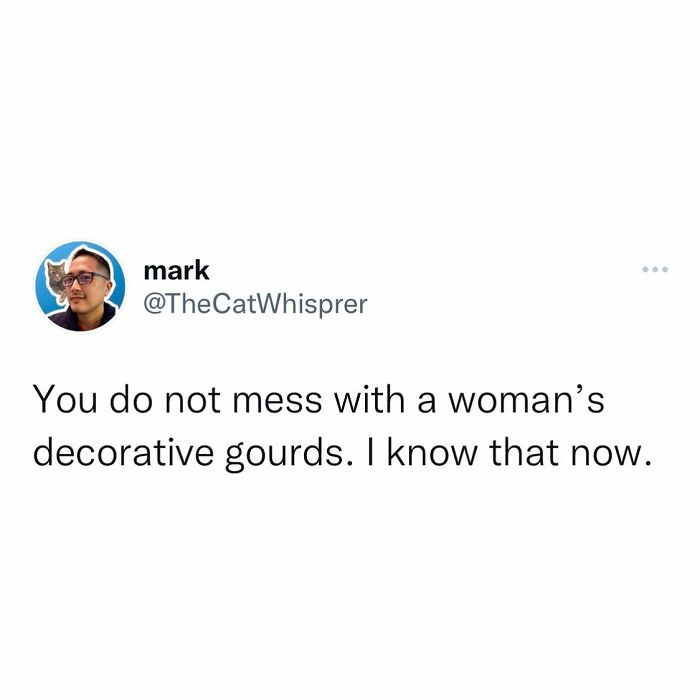 Tweet about not messing with a woman’s decorative gourds, relatable parenting and marriage humor.