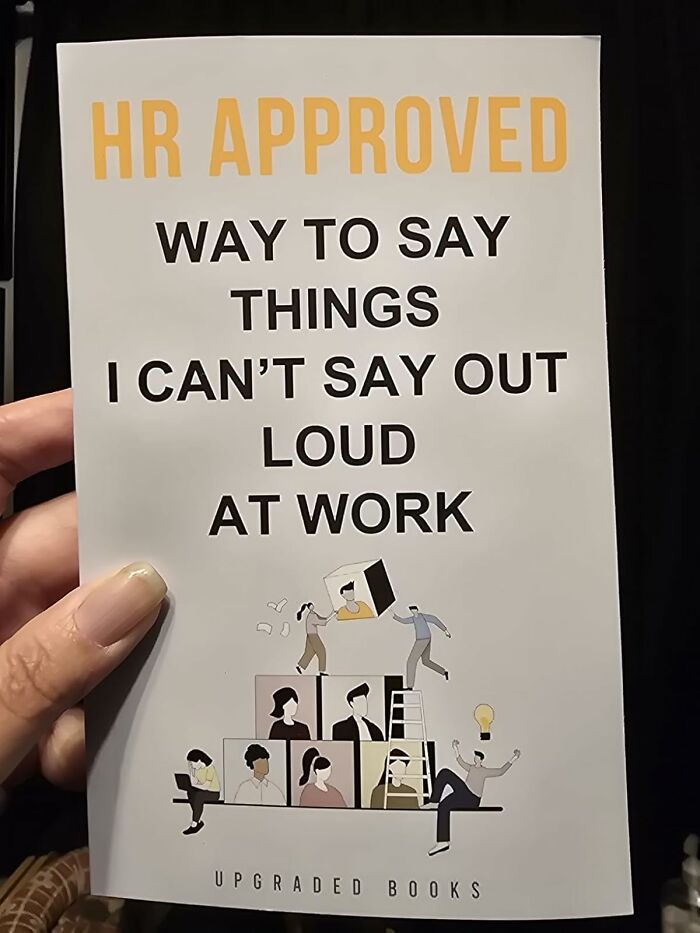  Hr Approved Way To Say Things I Can’t Say Out Loud At Work The Rosetta Stone For Translating Your Internal Screams Into Polite, Corporate-Approved Emails