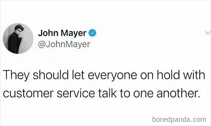 Tweet by John Mayer suggesting people on hold with customer service should talk to each other, a funny meme to scroll through.