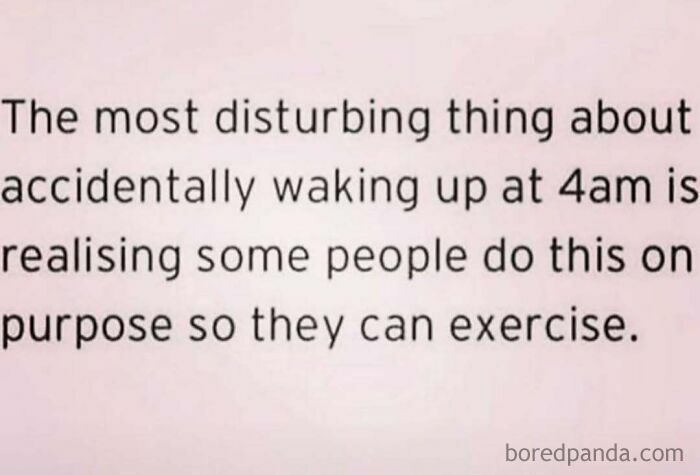 Text meme about the disturbing thought of waking up at 4am intentionally to exercise, funny memes to scroll.