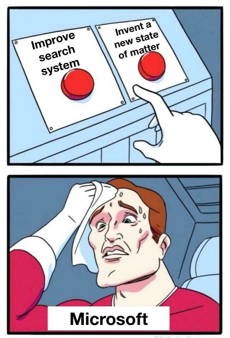 Person sweating and choosing between buttons labeled improve search system and invent new state of matter, referencing programming memes.