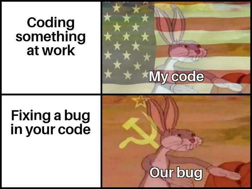 Meme showing Bugs Bunny with American flag as my code and Soviet flag as our bug, highlighting programming debugging humor.