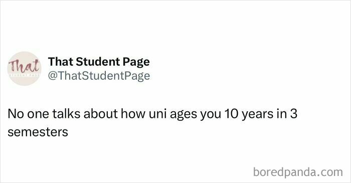 Tweet from That Student Page humorously stating university ages you 10 years in 3 semesters relatable student memes about student life.