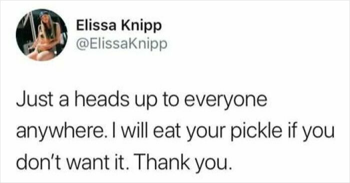 Tweet from Elissa Knipp humorously stating she will eat your pickle if you don't want it, food meme for stupid people.