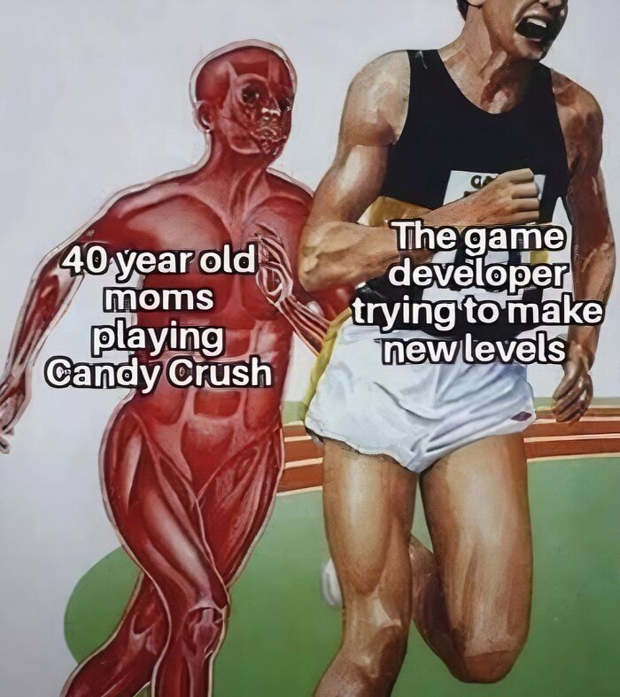 Funny meme showing 40 year old moms playing Candy Crush outrunning the game developer trying to make new levels.