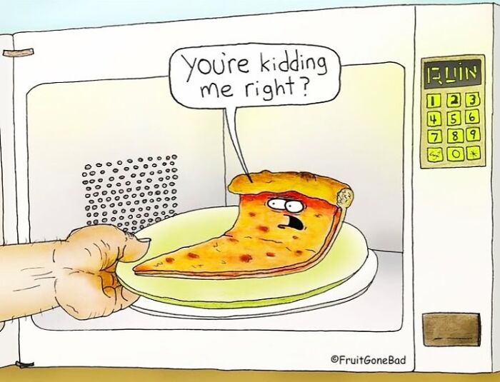 Slice of pizza with a face inside a microwave saying you're kidding me in a funny fruit gone bad comic style.