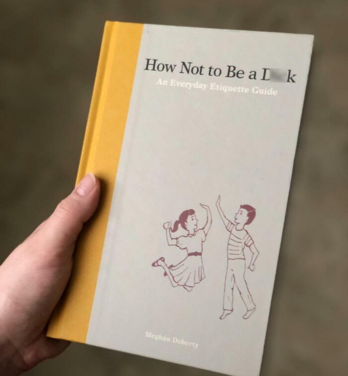  How Not To Be A D**k: An Everyday Etiquette Guide The Perfect Passive-Aggressive Gift For At Least Three People On Your "Are They Really Like This?" List