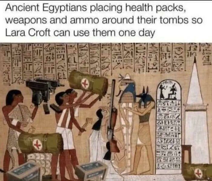 Ancient Egypt meme showing Egyptians placing health packs, weapons, and ammo around tombs with hieroglyphics in background.