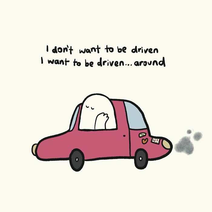 Funny and relatable doodle of a character in a red car with a humorous quote about being driven around.