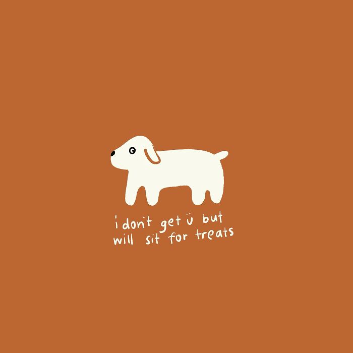 Simple doodle of a white dog with funny, relatable text about sitting for treats on a brown background.