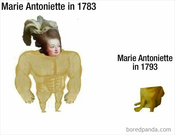 Marie Antoinette humor meme showing muscular figure in 1783 versus small figure in 1793 history memes.