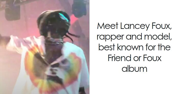 Lancey Foux: Bio And Career Highlights