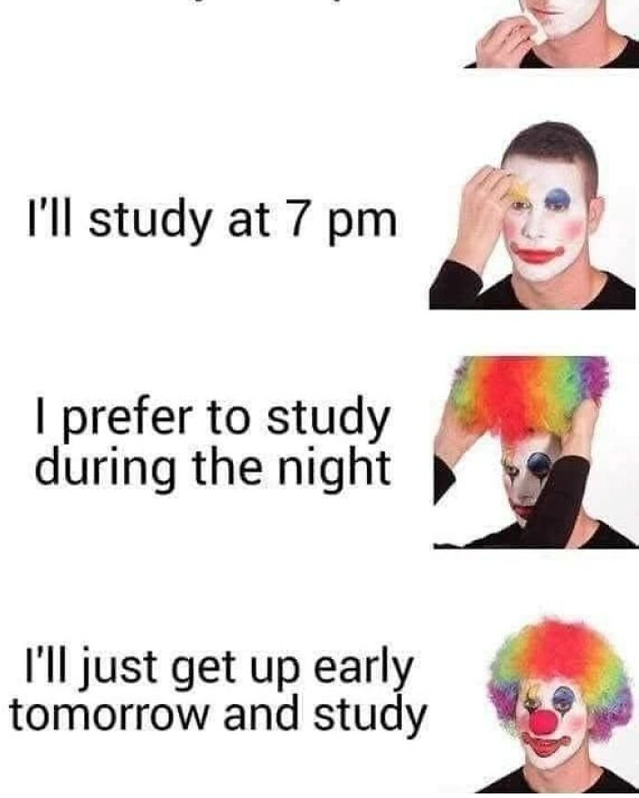 Person applying clown makeup progressively while captions show procrastination habits, a funny educational memes concept.