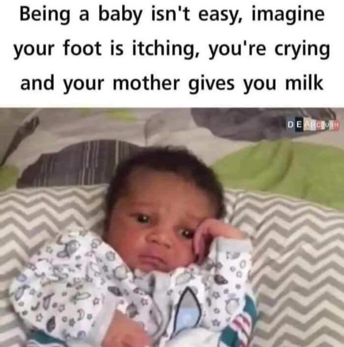 Funny meme showing a baby looking confused with text about the struggles of being a baby and itchy feet.