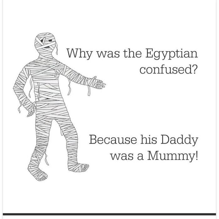 Black and white cartoon of a mummy with joke text about an Egyptian confused because his Daddy was a mummy meme.