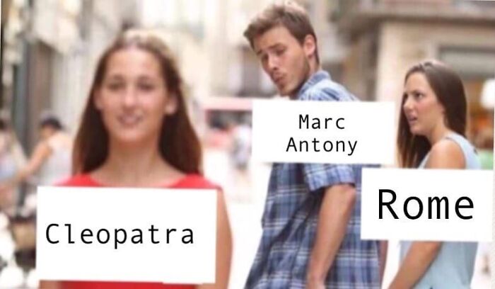 Popular Ancient Egypt meme featuring Cleopatra, Marc Antony, and Rome in a comedic relationship distraction format.