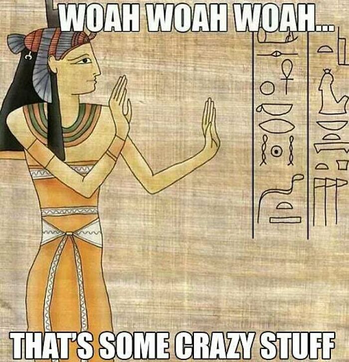 Ancient Egypt meme showing a person in traditional attire reacting to hieroglyphics with hands raised in surprise.