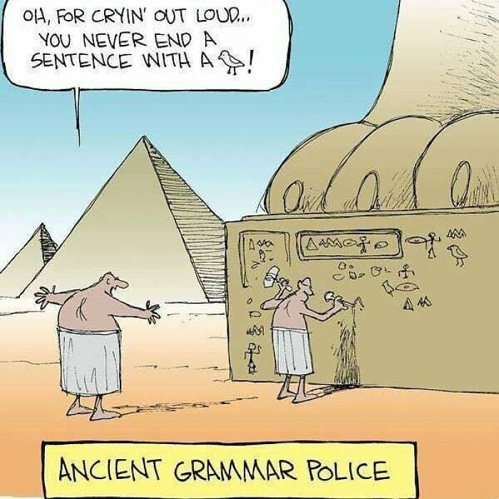 Cartoon of ancient Egyptians with pyramids, one scolding the other for ending a sentence with a bird hieroglyphics meme.