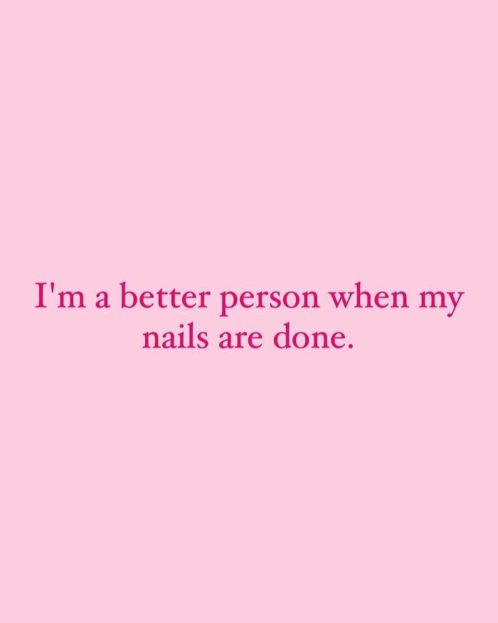 Pink background with dark pink text saying a makeup and fashion meme about feeling better when nails are done.