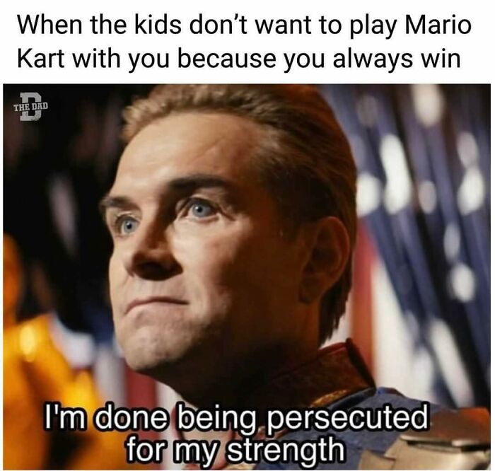 Man looking serious with text about kids avoiding Mario Kart because he always wins, a funny meme for dads who want to game.