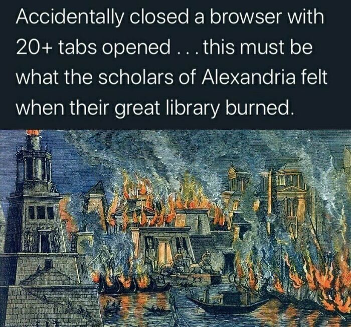 Humorous history meme comparing losing browser tabs to scholars losing the ancient Library of Alexandria in a fire.