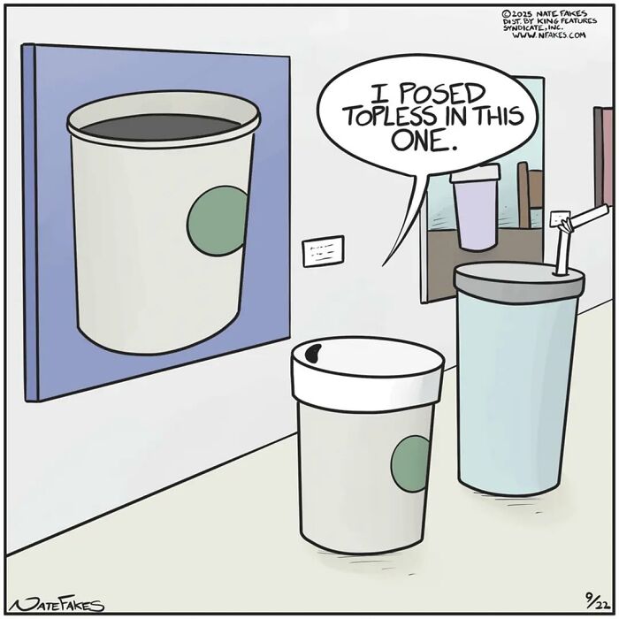 Comic by Nate Fakes shows coffee cups at an art gallery with one cup saying it posed topless, capturing life's absurdities.