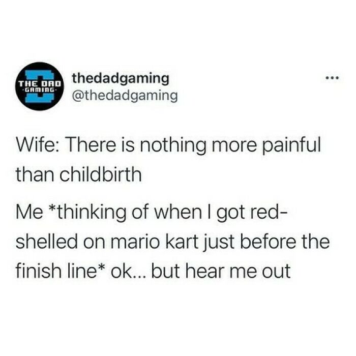 Funny meme about dads gaming, comparing the pain of childbirth to getting red-shelled in Mario Kart before the finish line.