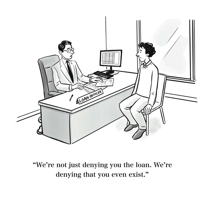 One-panel cartoon showing a loan officer humorously denying a young man's loan and his existence.
