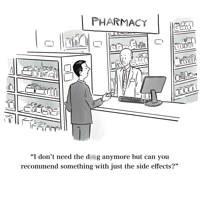 One-panel cartoon showing a man in a pharmacy asking for medication with only side effects in a witty scene.