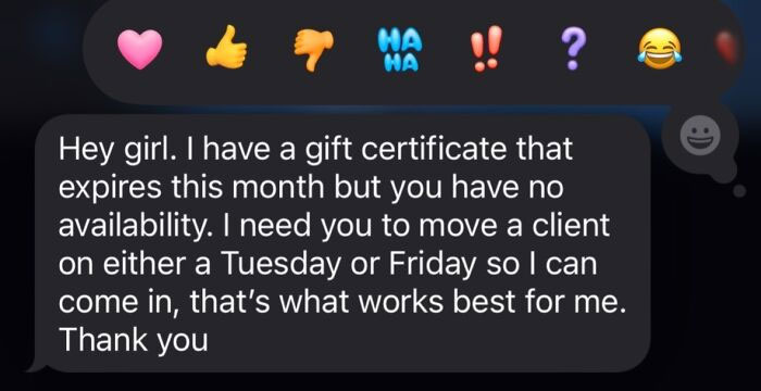 Screenshot of an entitled client text demanding a schedule change to use an expiring gift certificate despite no availability.