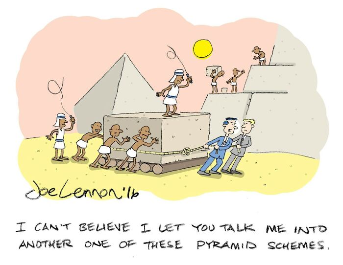 Absurdly funny single-panel cartoon showing a pyramid scheme joke with ancient Egyptians and modern businessmen.